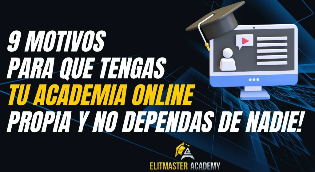 9 Motivos para Crear Tu Propia Academia Online y No Depender de Nadie